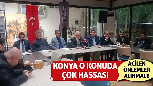 Konya o konuda çok hassas! Acilen önlemler alınmalı!