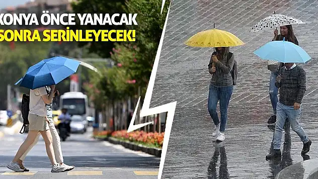 Konya Önce Yanacak Sonra Serinleyecek!