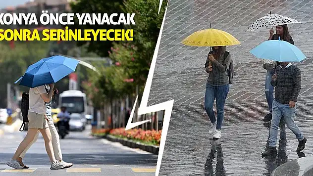 Konya Önce Yanacak Sonra Serinleyecek!