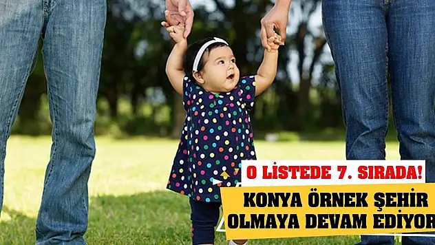 Konya örnek şehir olmaya devam ediyor! O listede 7. sırada!