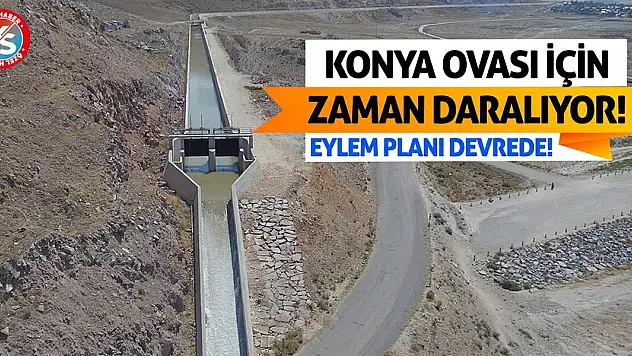 Konya Ovası İçin Zaman Daralıyor! Eylem Planı Devrede!