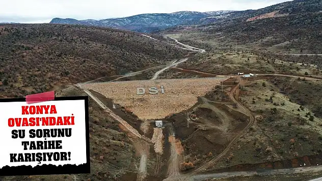 Konya Ovası'ndaki Su Sorunu Tarihe Karışıyor!