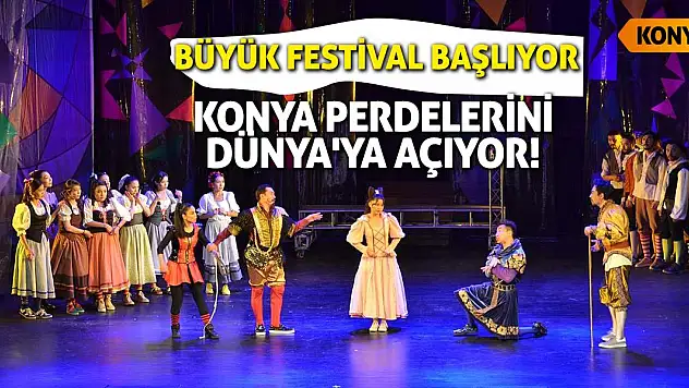 Konya Perdelerini Dünya'ya Açıyor! Büyük Festival Başlıyor