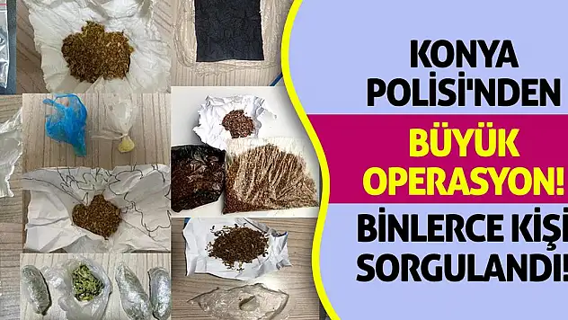 Konya Polisi'nden Büyük Operasyon! Binlerce Kişi Sorgulandı!