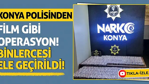 Konya Polisinden Film Gibi Operasyon! Binlercesi Ele Geçirildi!