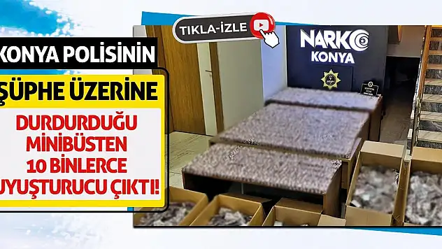 Konya Polisinin Şüphe Üzerine Durdurduğu Minibüsten 10 Binlerce Uyuşturucu Çıktı!