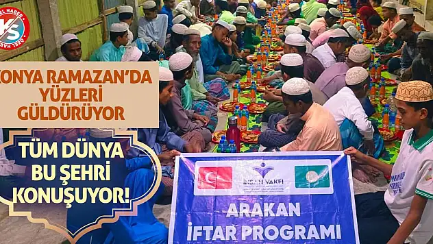 Konya Ramazan'da Yüzleri Güldürüyor, Tüm Dünya Bu Şehri Konuşuyor!