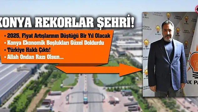 Konya rekorlar şehri oldu! Milletvekili Özer sebebini açıkladı