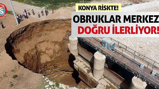Konya Riskte! Obruklar Merkeze Doğru İlerliyor!