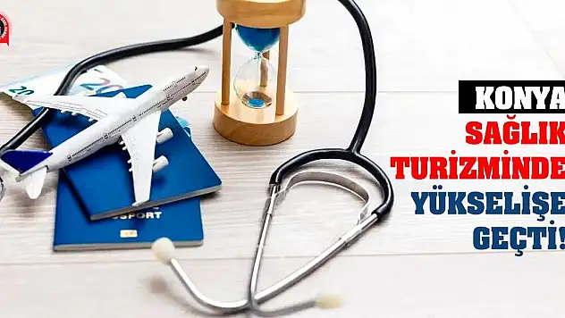 Konya Sağlık Turizminde Yükselişe Geçti!
