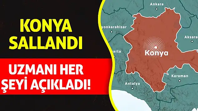 Konya sallandı, uzmanı her şeyi açıkladı!