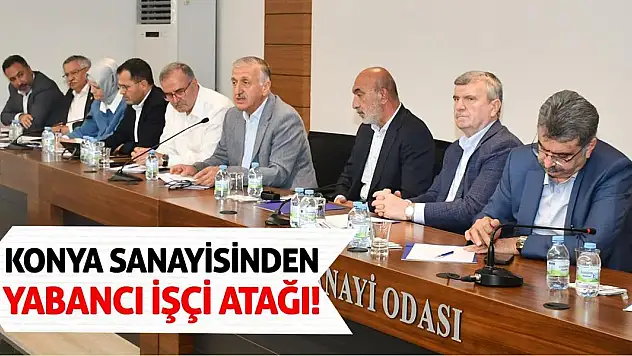 Konya Sanayisinden Yabancı İşçi Atağı!