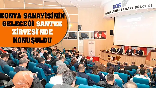 Konya sanayisinin geleceği SANTEK Zirvesi'nde konuşuldu
