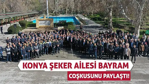 Konya Şeker Ailesi Bayram Coşkusunu Paylaştı!