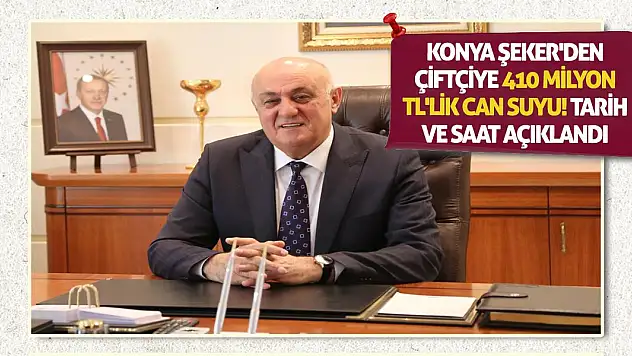 Konya Şeker'den Çiftçiye 410 Milyon TL'lik Can Suyu! Tarih ve saat açıklandı