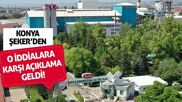 Konya Şeker'den O İddialara Karşı Açıklama!