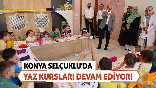 Konya Selçuklu'da Yaz Kursları devam ediyor!