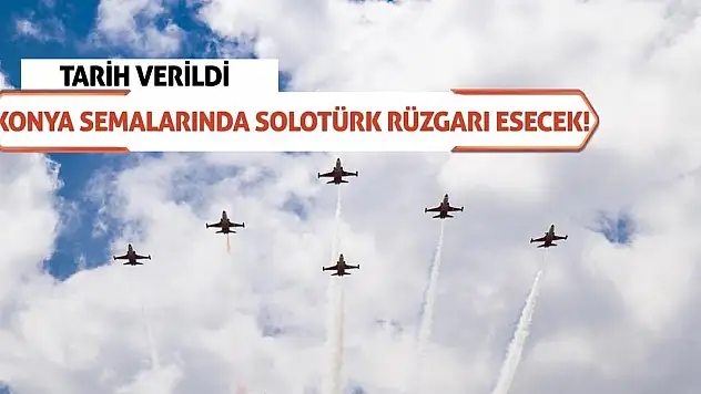 Konya Semalarında SOLOTÜRK Rüzgarı Esecek! Tarih Verildi