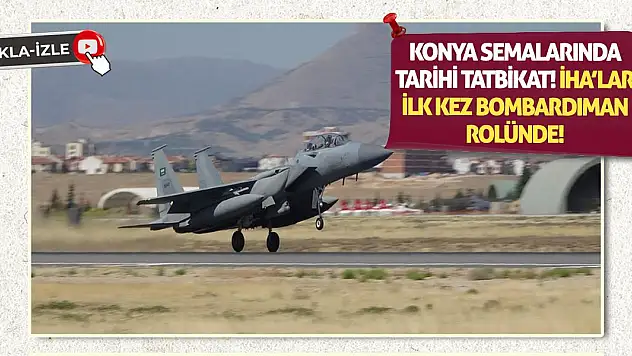Konya Semalarında Tarihi Tatbikat! İHA'lar İlk Kez Bombardıman Rolünde!