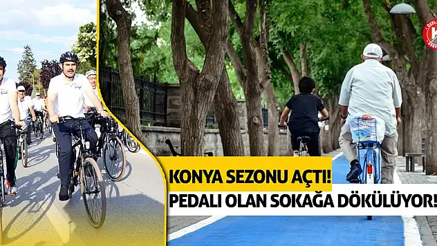 Konya sezonu açtı! Pedalı olan sokağa dökülüyor