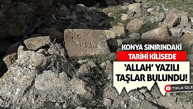 Konya Sınırındaki Tarihi Kilisede 'Allah' Yazılı Taşlar Bulundu!