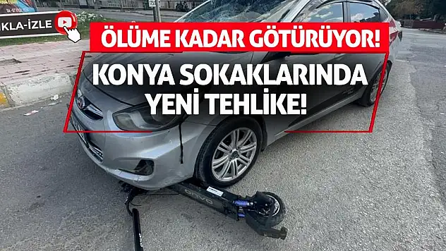 Konya Sokaklarında Yeni Tehlike! Ölüme Kadar Götürüyor!