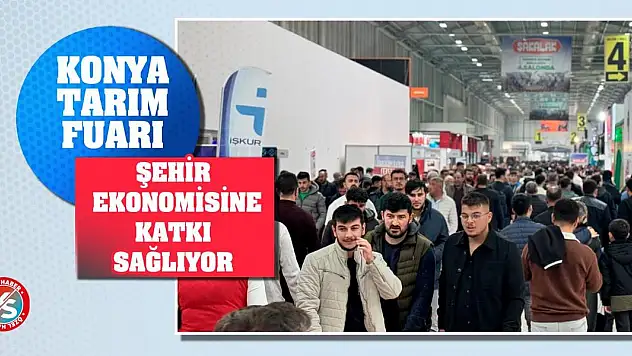 Konya Tarım Fuarı Şehir Ekonomisine Katkı Sağlıyor