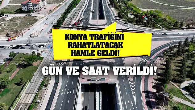 Konya Trafiğini Rahatlatacak Hamle Geldi! Gün ve Saat Verildi!