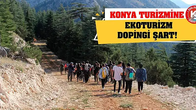Konya turizmine ekoturizm dopingi şart!