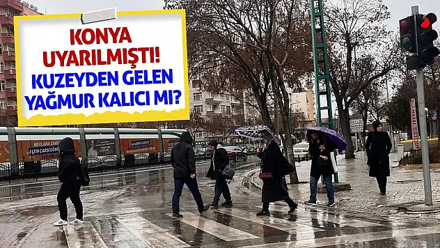 Konya Uyarılmıştı! Kuzeyden Gelen Yağmur Kalıcı Mı?