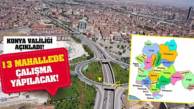 Konya Valiliği Açıkladı! 13 Mahallede Çalışma Yapılacak!