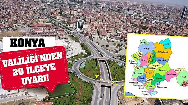 Konya Valiliği'nden 20 İlçeye Uyarı!
