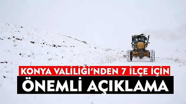 Konya Valiliği'nden 7 ilçe için önemli açıklama