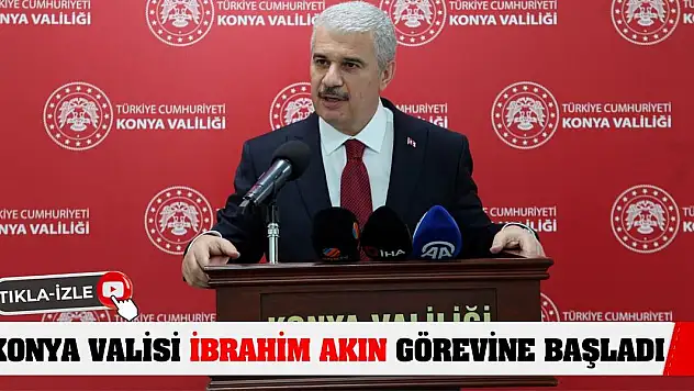 Konya Valisi İbrahim Akın görevine başladı