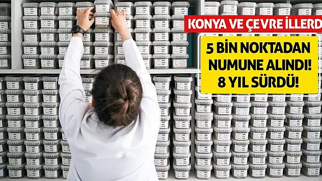 Konya ve çevre illerde 5 bin noktadan numune alındı! 8 yıl sürdü!