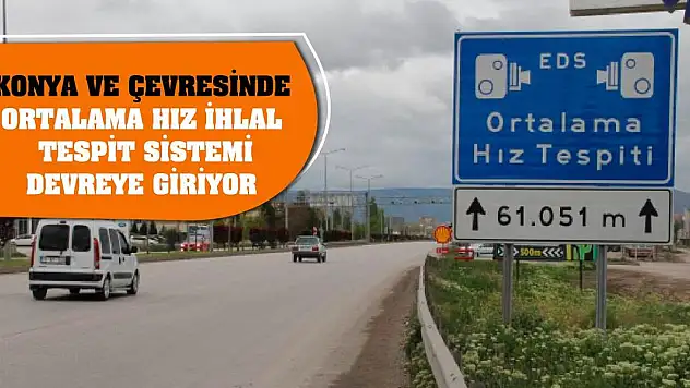 Konya ve Çevresinde Ortalama Hız İhlal Tespit Sistemi Devreye Giriyor