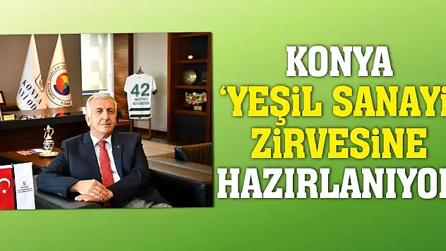 Konya 'Yeşil Sanayi' Zirvesine Hazırlanıyor