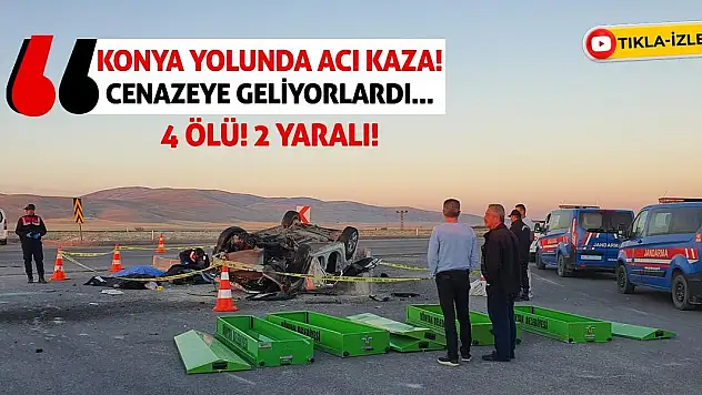 Konya Yolunda Acı Kaza! Cenazeye Geliyorlardı... 4 Ölü! 2 Yaralı!
