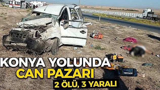 Konya Yolunda Can Pazarı: 2 Ölü, 3 Yaralı