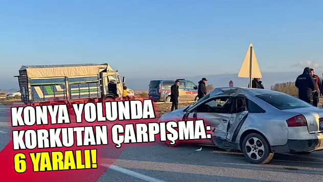 Konya yolunda korkutan çarpışma: 6 yaralı!