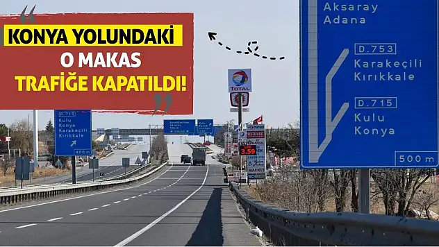 Konya Yolundaki O Makas Trafiğe Kapatıldı!