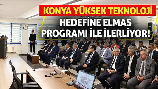 Konya Yüksek Teknoloji Hedefine ELMAS Programı İle İlerliyor!