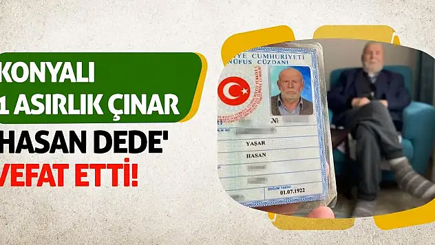 Konya'da 1 Asırlık Çınar 'Hasan Dede' Vefat Etti!