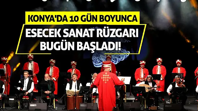 Konya'da 10 gün boyunca esecek sanat rüzgarı bugün başladı!