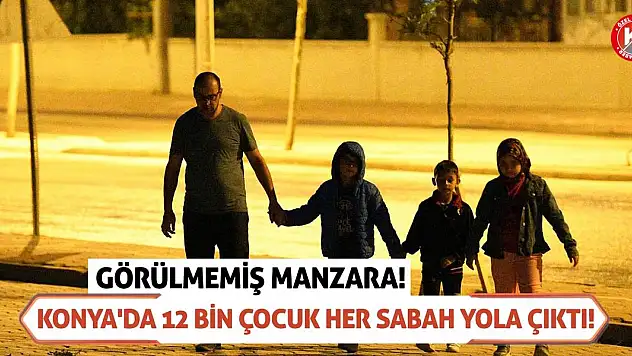 Konya'da 12 bin çocuk her sabah yola çıktı! Görülmemiş manzara!