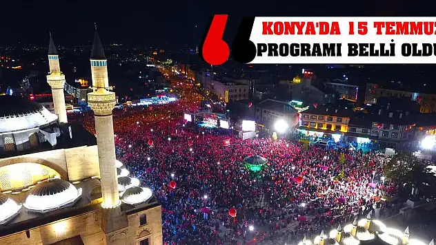 Konya'da 15 Temmuz Programı Belli Oldu!