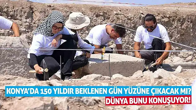 Konya'da 150 Yıldır Beklenen Gün Yüzüne Çıkacak Mı? Dünya Bunu Konuşuyor!