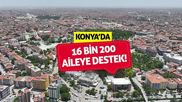 Konya'da 16 bin 200 aileye destek!