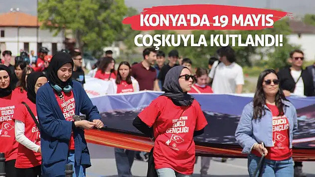 Konya'da 19 Mayıs coşkuyla kutlandı!