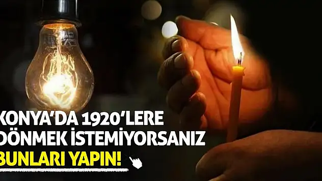 Konya'da 1920'lere Dönmek İstemiyorsanız Bunları Yapın!